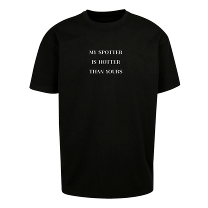 My Spotter is Hotter - T-Shirt